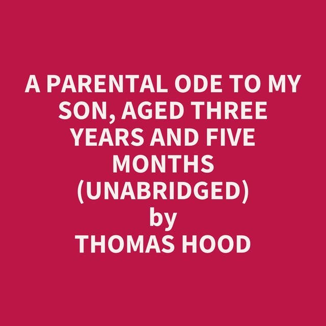 A Parental Ode to My Son, Aged Three Years and Five Months (Unabridged): optional