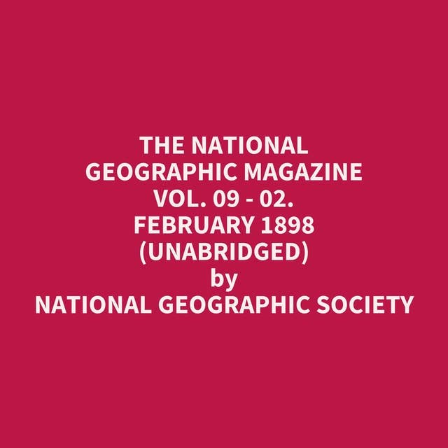 The National Geographic Magazine Vol. 09 - 02. February 1898 (Unabridged): optional