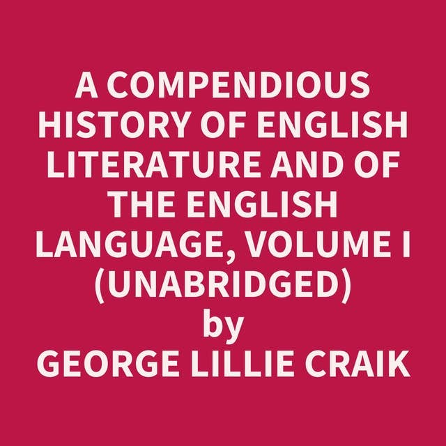 A Compendious History of English Literature and of the English Language, Volume I (Unabridged): optional