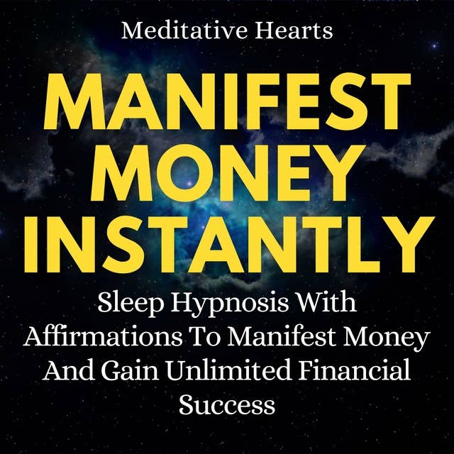 Manifest Money Instantly: Sleep Hypnosis With Affirmations To Manifest Money And Gain Unlimited Financial Success