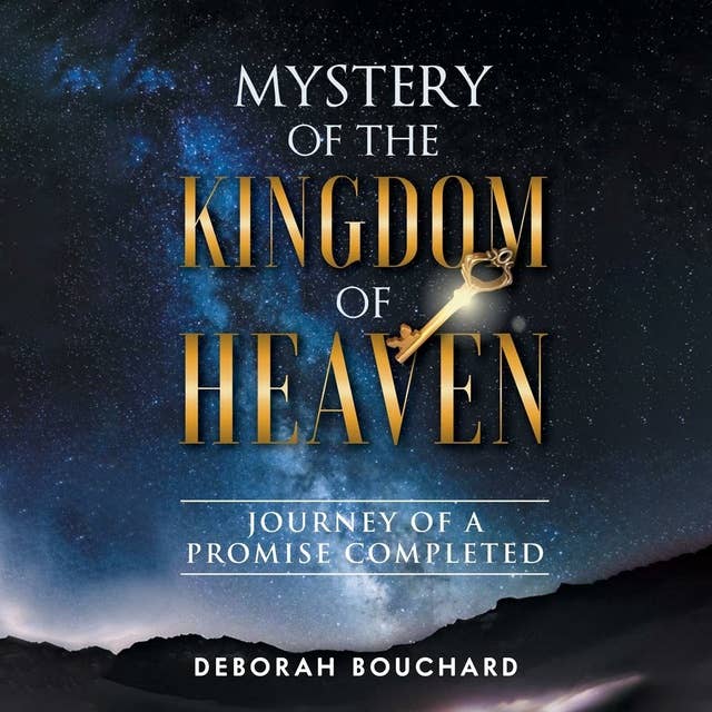 Mystery of the Kingdom of Heaven: Journey of a Promise Completed