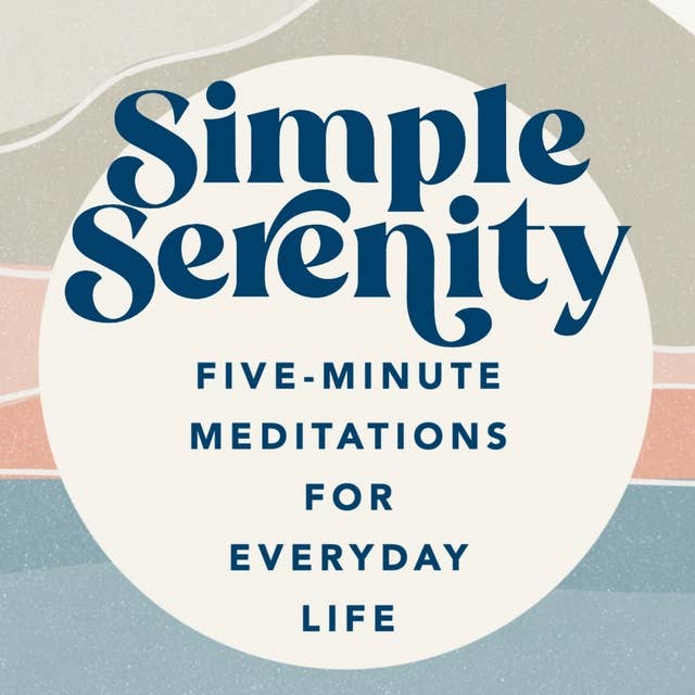 Simple Serenity: Five-Minute Meditations for Everyday Life