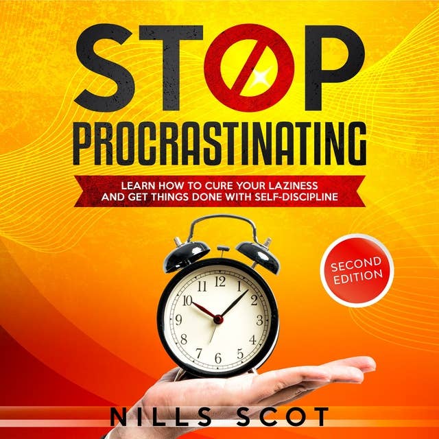 Stop Procrastinating: Learn How to Cure your Laziness and Get Things Done with Self-Discipline