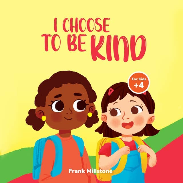 I Choose to Be Kind: A Book to Teach Children The Power of Kindness, Sharing, and Being Generous
