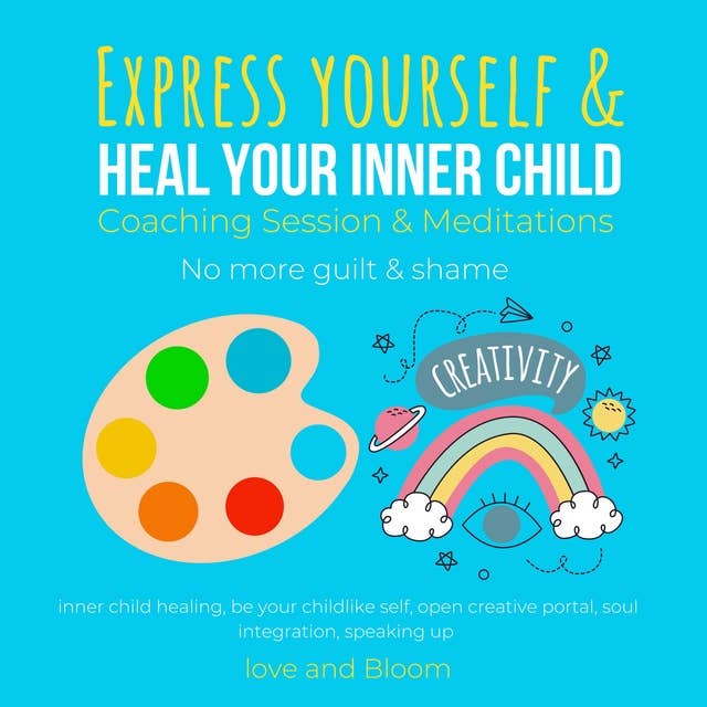 Express yourself & heal your inner child Coaching Session & Meditations No more guilt & shame: inner child healing, be your childlike self, open creative portal, soul integration, speaking up