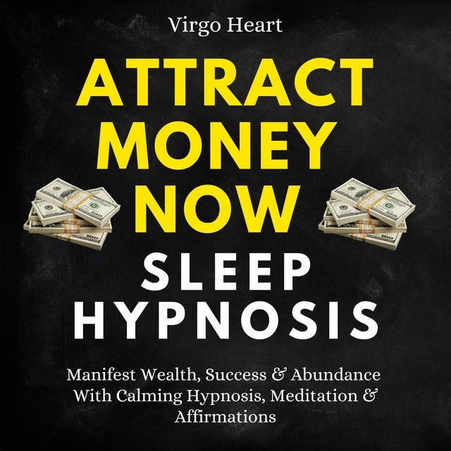 Attract Money Now Sleep Hypnosis: Manifest Wealth, Success & Abundance With Calming Hypnosis, Meditation & Affirmations