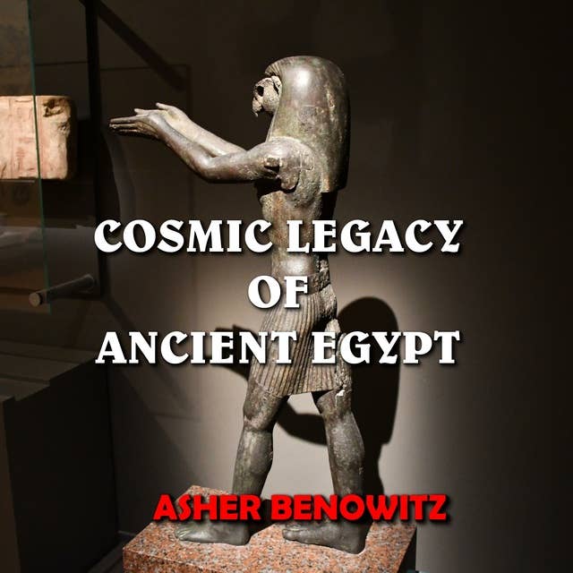 Cosmic Legacy of Ancient Egypt: Sacred Knowledge Hidden in Plain Sight