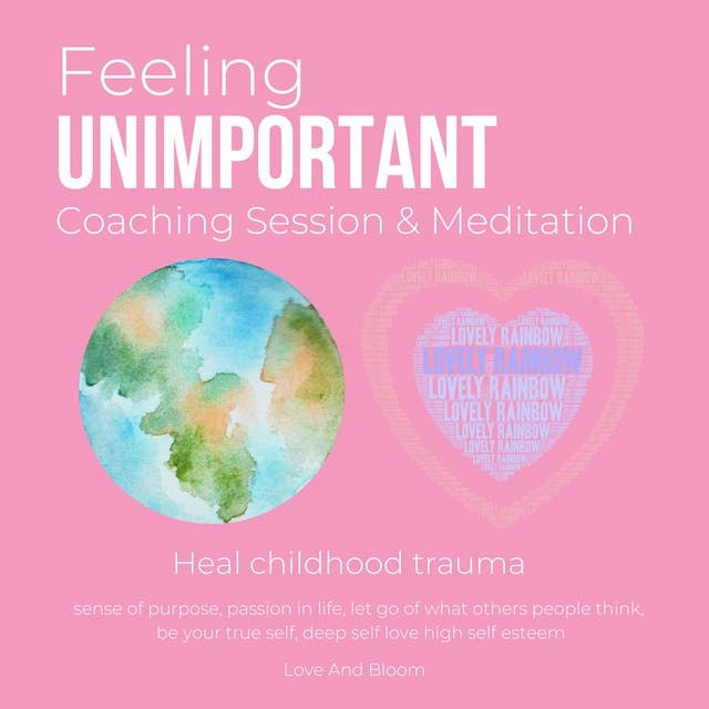 Feeling unimportant Coaching Session & Meditation Heal childhood trauma: sense of purpose, passion in life, let go of what others people think, be your true self, deep self love high self esteem