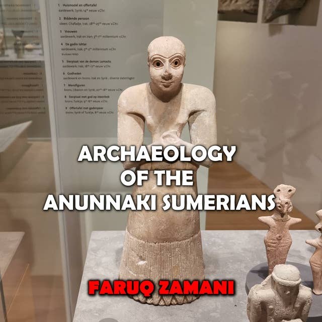 Archaeology of the Anunnaki Sumerians: Revealing Strange Artifacts and Mesopotamia Mysteries