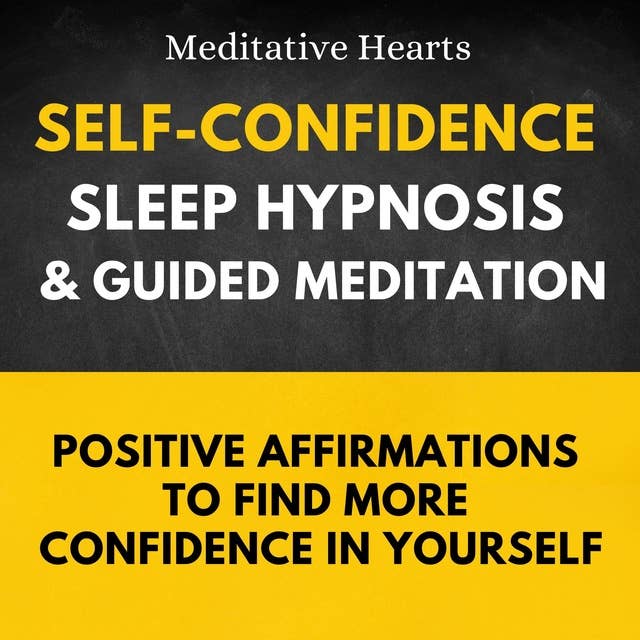 Self-Confidence Sleep Hypnosis & Guided Meditation: Positive Affirmations to Find More Confidence in Yourself