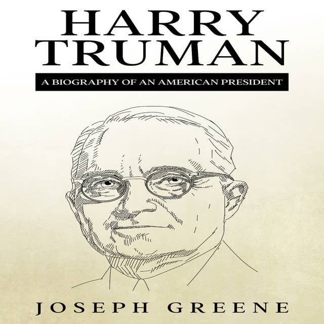 Harry Truman: A Biography of an American President