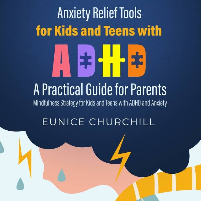 Anxiety Relief Tools for Kids and Teens with ADHD: A Practical Guide for Parents: Mindfulness Strategy for Kids and Teens with ADHD and Anxiety