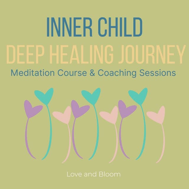 Inner Child Deep Healing Journey Meditation Course & Coaching Sessions: forgiveness & reconciliation, liberating the love creativity, freedom abundance, reach highest potential life