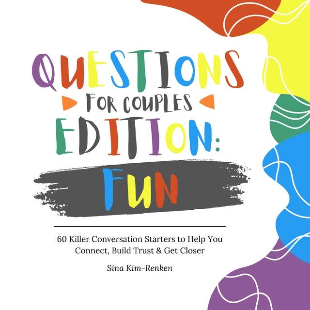 Questions for Couples Edition Fun | 60 Killer Conversation Starters to Help You Connect, Build Trust & Get Closer