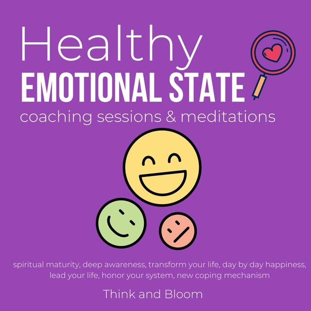 Healthy Emotional State Coaching sessions & meditations Spiritual maturity Deep awareness: transform your life, day by day happiness, lead your life, honor your system, new coping mechanism