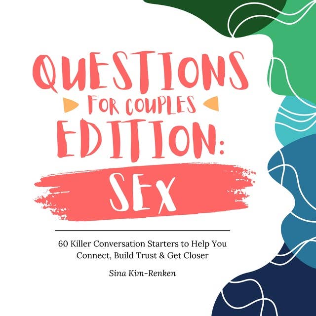 Questions for Couples Edition Sex | 60 Killer Conversation Starters to Help You Connect, Build Trust & Get Closer