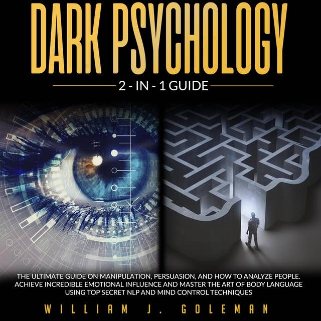 DARK PSYCHOLOGY: THE ULTIMATE GUIDE ON PERSUASION SKILLS, MANIPULATION AND BODY LANGUAGE. LEARN HOW TO INFLUENCE HUMAN BEHAVIOR WITH NLP TRICKS AND MIND CONTROL TECHNIQUES