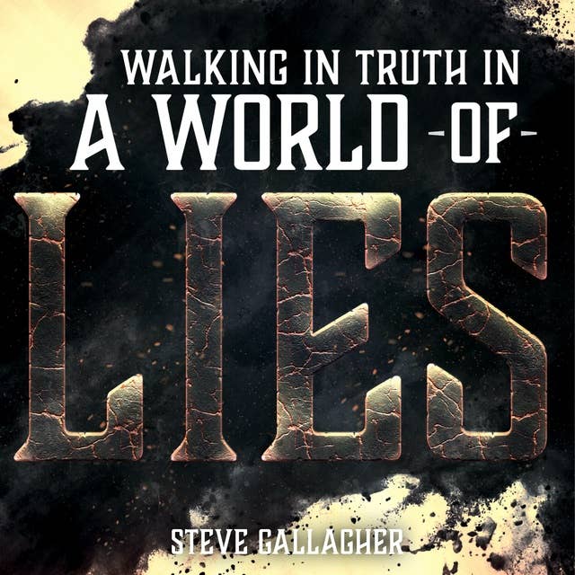 Walking in Truth in a World of Lies