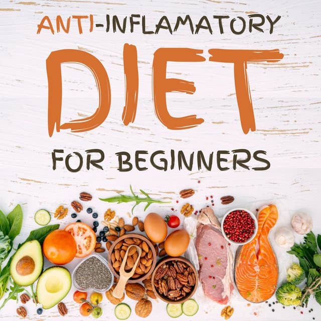 Anti-Inflammatory Diet for Beginners: The 21-Day Meal Plan to Naturally Heal and Restore the Immune System and Heal Inflammation with 80+ Proven and Rated Recipes to Promote Longevity, Increase Your Energy and Detox Your Body