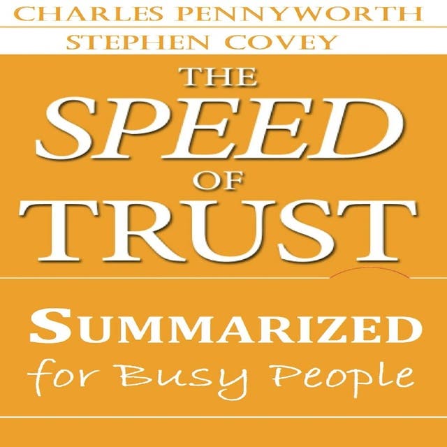 The Speed of Trust Summarized for Busy People: Speed of TRUST 