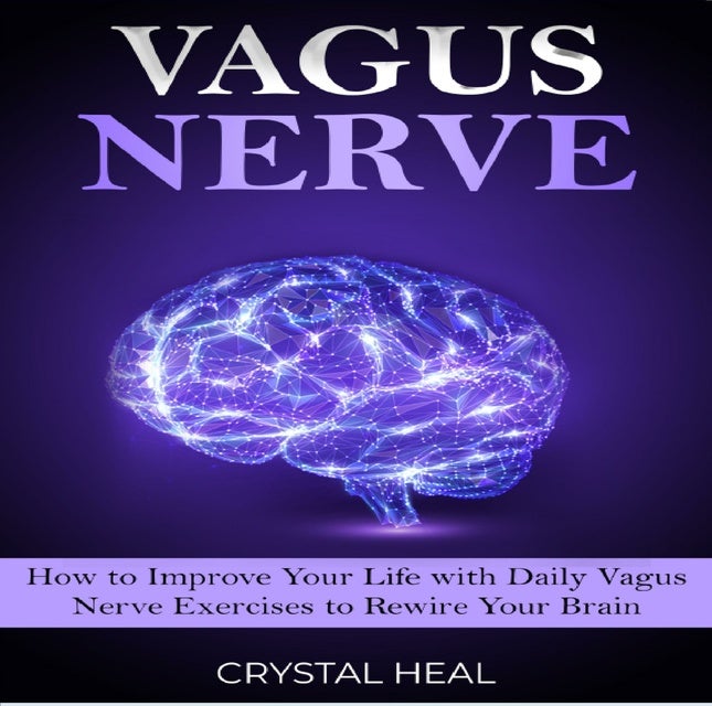 VAGUS NERVE: How to Improve Your Life with Daily Vagus Nerve Exercises ...