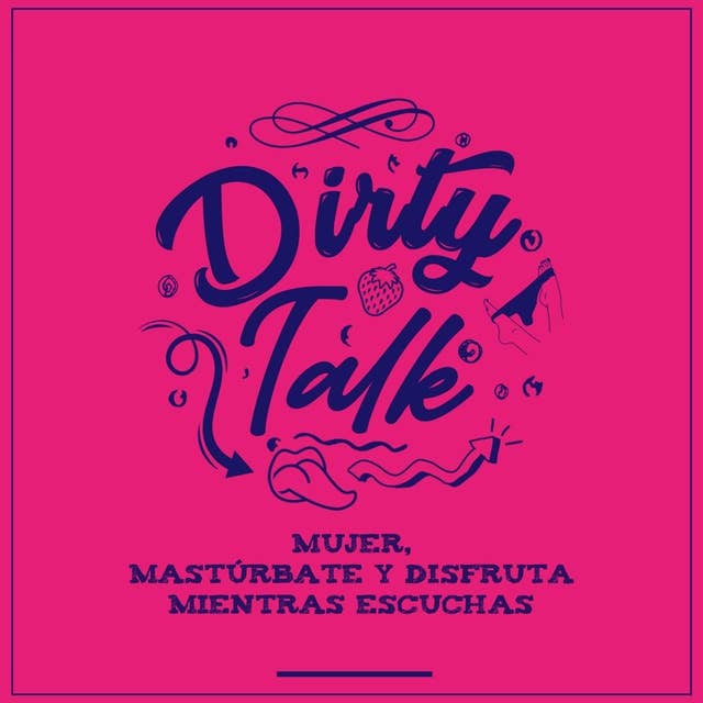 Dirty talk: Mujer, mastúrbate y disfruta mientras escuchas