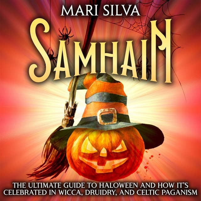 Samhain: The Ultimate Guide to Halloween and How It’s Celebrated in Wicca, Druidry, and Celtic Paganism
