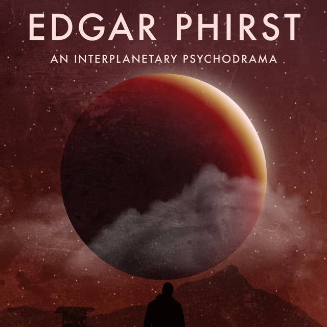 Edgar Phirst: An Interplanetary Psychodrama