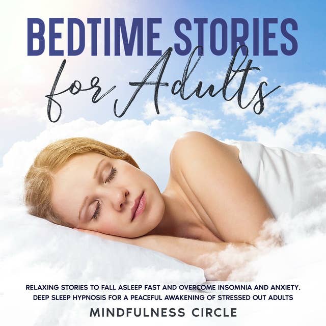Bedtime Stories for Adults: Relaxing Stories to Fall Asleep Fast and Overcome Insomnia and Anxiety. Deep Sleep Hypnosis for a Peaceful Awakening of Stressed Out Adults