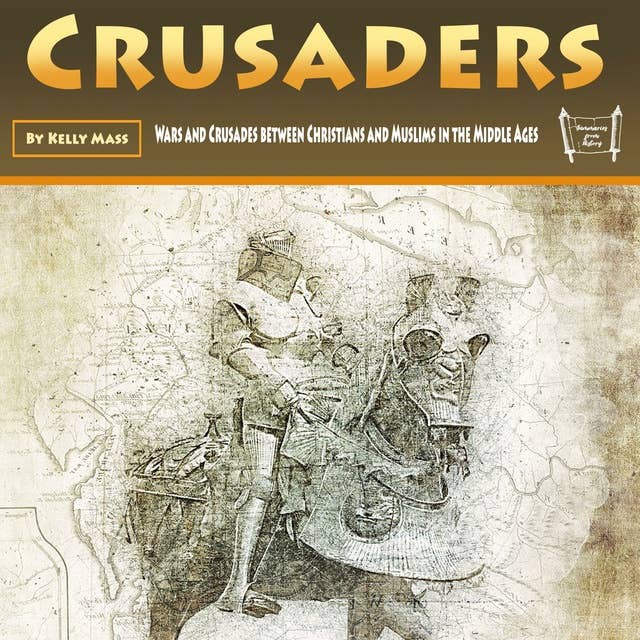 Crusaders: Wars and Crusades between Christians and Muslims in the Middle Ages