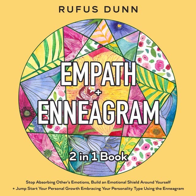 Empath + Enneagram 2 in 1 Book: Stop Absorbing Other's Emotions, Build an Emotional Shield Around Yourself + Jump Start Your Personal Growth Embracing Your Personality Type Using the Enneagram
