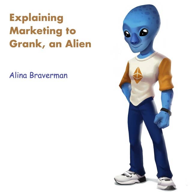 Explaining Marketing to Grank, an Alien