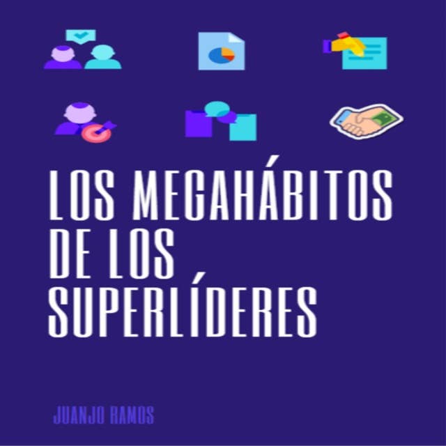 Los Megahábitos de los Superlíderes: Los hábitos que convirtieron a las personas de éxito en lo que son hoy día