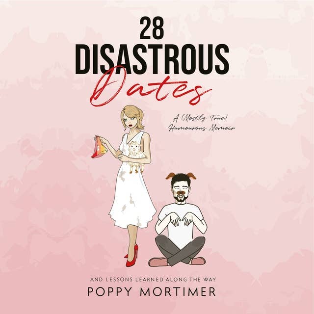 28 Disastrous Dates: A (Mostly True) Humourous Memoir: And Lessons Learned Along the Way