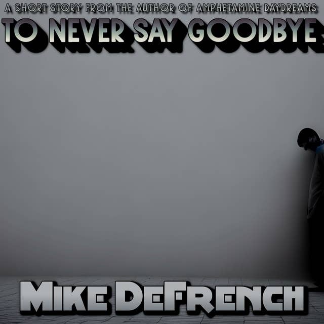 To Never Say Goodbye