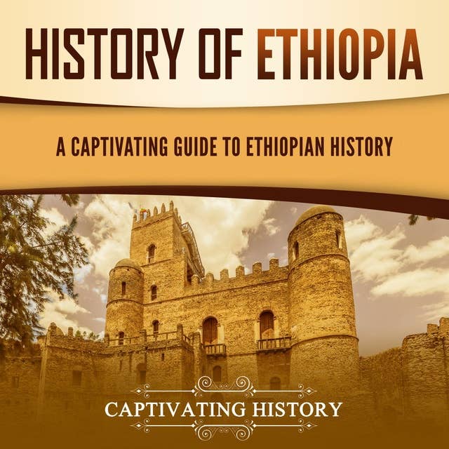 History of Ethiopia: A Captivating Guide to Ethiopian History
