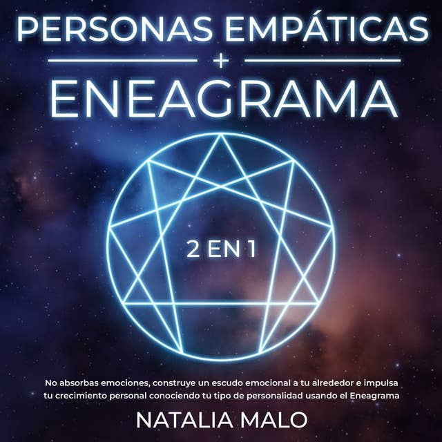 Personas Empáticas + Eneagrama 2 en 1: No absorbas emociones, construye un escudo emocional a tu alrededor e impulsa tu crecimiento personal conociendo tu tipo de personalidad usando el Eneagrama