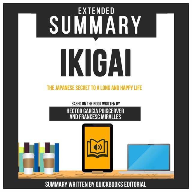 Cover for Extended Summary Of Ikigai - The Japanese Secret To A Long And Happy Life: Based On The Book Written By Hector Garcia Puigcerver And Francesc Miralles