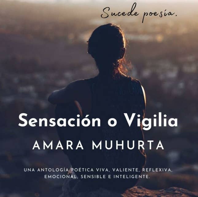 Sensación o Vigilia: Una antología poética viva, valiente, reflexiva, emocional, sensible e inteligente.