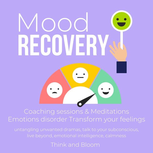 Mood Recovery Coaching sessions & Meditations Emotions disorder Transform your feelings: untangling unwanted dramas, talk to your subconscious, live beyond, emotional intelligence, calmness