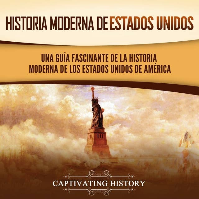 Historia moderna de Estados Unidos: Una guía fascinante de la historia moderna de los Estados Unidos de América