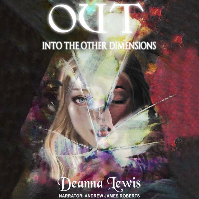 OUT into the other dimension: Life After Death | A Spiritual Account of What It’s Like to Leave Your Body Behind and Travel Into Other Dimensions