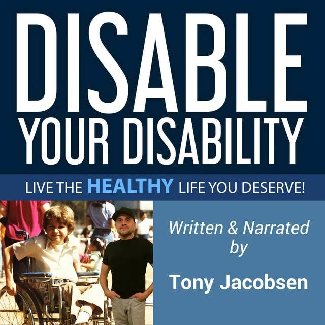 Disable Your Disability: Live the Healthy Life You Deserve!