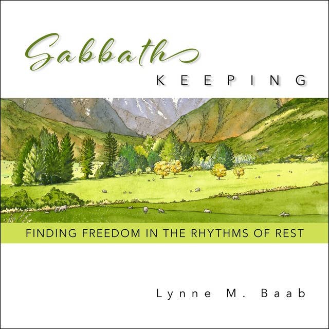Sabbath Keeping: Finding Freedom in the Rhythms of Rest