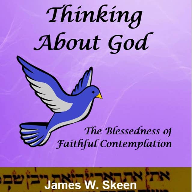 Thinking About God: The Blessedness of Faithful Contemplation