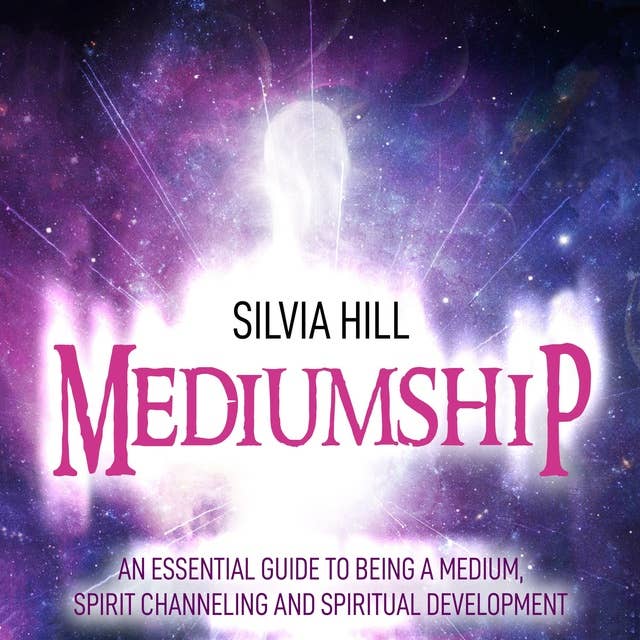 Cover for Mediumship: An Essential Guide to Being a Medium, Spirit Channeling and Spiritual Development