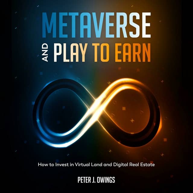 METAVERSE AND PLAY TO EARN: How to Invest in Virtual Land and Digital Real Estate