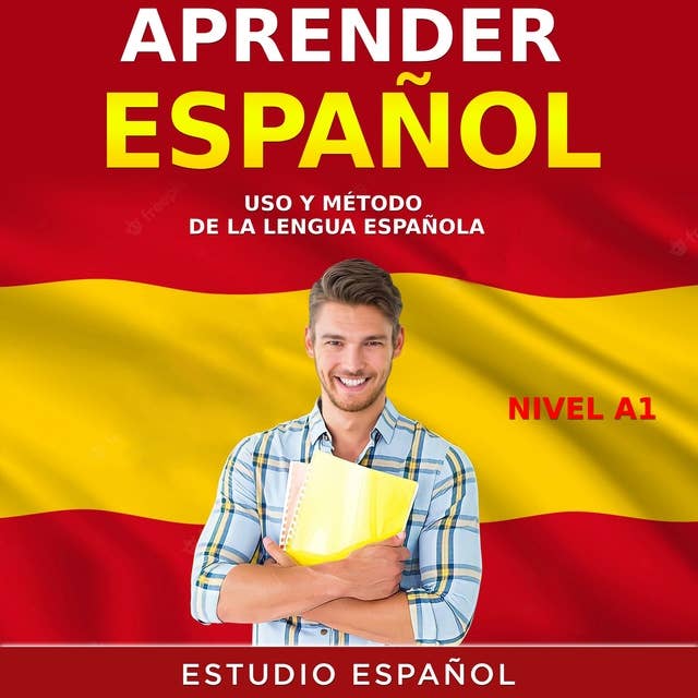 APRENDER ESPAÑOL: Uso y Método de la Lengua Española Nivel A1
