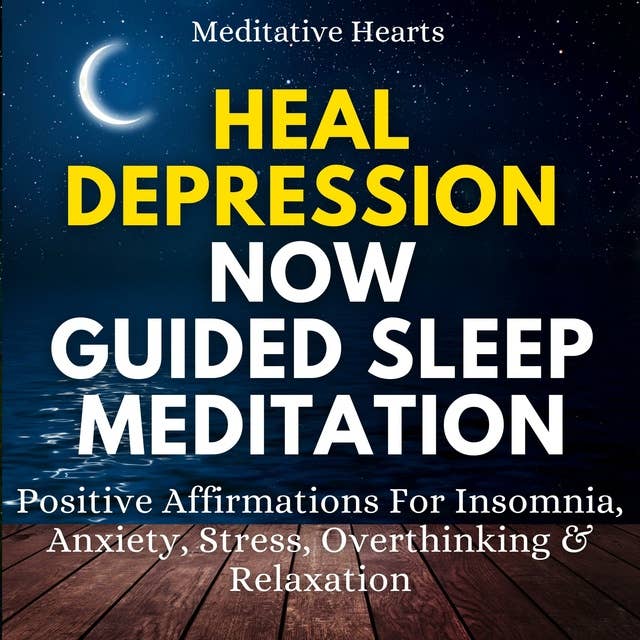 Heal Depression Now Guided Sleep Meditation: Positive Affirmations For Insomnia, Anxiety, Stress, Overthinking & Relaxation