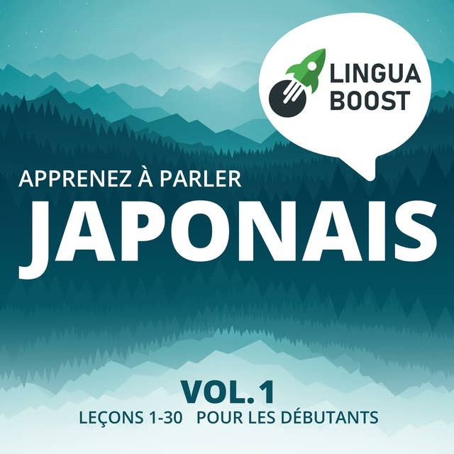 Apprenez à parler japonais Vol. 1: Leçons 1-30. Pour les débutants.